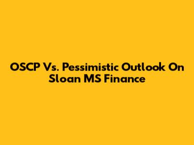 OSCP Vs. Pessimistic Outlook On Sloan MS Finance
