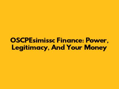 OSCPEsimissc Finance: Power, Legitimacy, And Your Money
