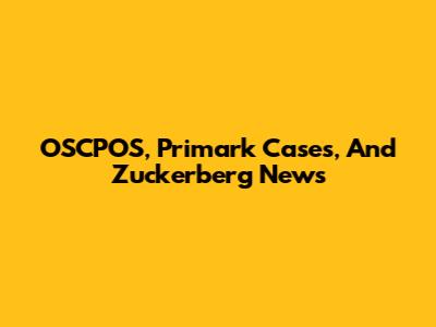 OSCPOS, Primark Cases, And Zuckerberg News