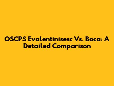 OSCPS Evalentinisesc Vs. Boca: A Detailed Comparison