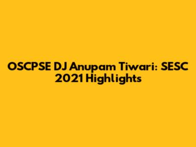 OSCPSE DJ Anupam Tiwari: SESC 2021 Highlights