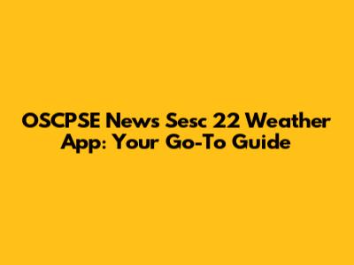 OSCPSE News Sesc 22 Weather App: Your Go-To Guide