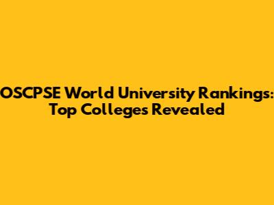 OSCPSE World University Rankings: Top Colleges Revealed