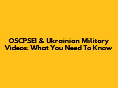 OSCPSEI & Ukrainian Military Videos: What You Need To Know