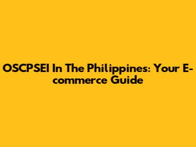 OSCPSEI In The Philippines: Your E-commerce Guide