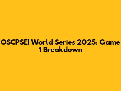 OSCPSEI World Series 2025: Game 1 Breakdown
