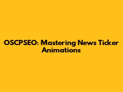 OSCPSEO: Mastering News Ticker Animations