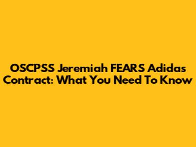 OSCPSS Jeremiah FEARS Adidas Contract: What You Need To Know