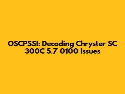 OSCPSSI: Decoding Chrysler SC 300C 5.7 0100 Issues