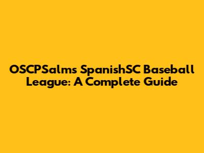 OSCPSalms SpanishSC Baseball League: A Complete Guide
