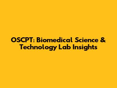 OSCPT: Biomedical Science & Technology Lab Insights