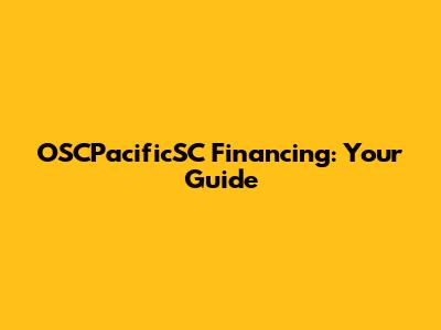 OSCPacificSC Financing: Your Guide