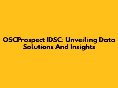 OSCProspect IDSC: Unveiling Data Solutions And Insights