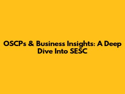 OSCPs & Business Insights: A Deep Dive Into SESC