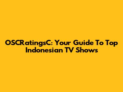 OSCRatingsC: Your Guide To Top Indonesian TV Shows