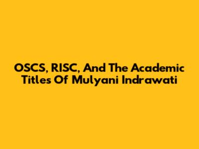 OSCS, RISC, And The Academic Titles Of Mulyani Indrawati