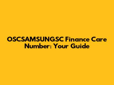 OSCSAMSUNGSC Finance Care Number: Your Guide
