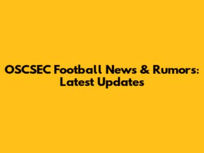 OSCSEC Football News & Rumors: Latest Updates