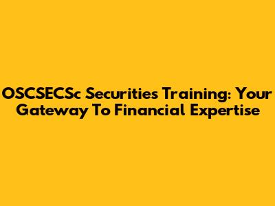OSCSECSc Securities Training: Your Gateway To Financial Expertise