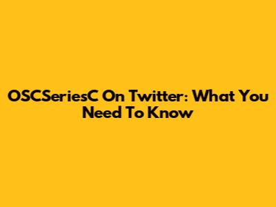 OSCSeriesC On Twitter: What You Need To Know