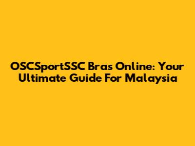 OSCSportSSC Bras Online: Your Ultimate Guide For Malaysia