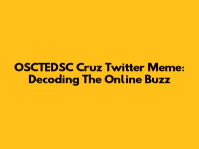 OSCTEDSC Cruz Twitter Meme: Decoding The Online Buzz