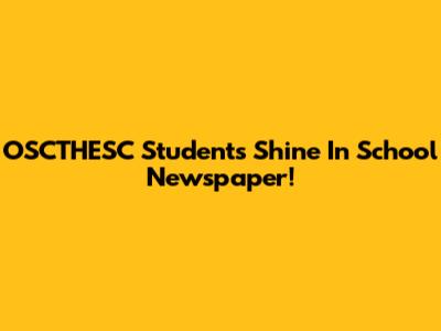 OSCTHESC Students Shine In School Newspaper!