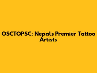OSCTOPSC: Nepal's Premier Tattoo Artists