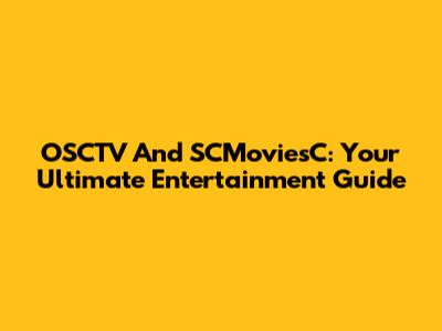 OSCTV And SCMoviesC: Your Ultimate Entertainment Guide