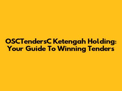 OSCTendersC Ketengah Holding: Your Guide To Winning Tenders