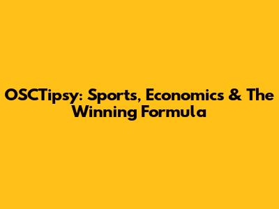 OSCTipsy: Sports, Economics & The Winning Formula