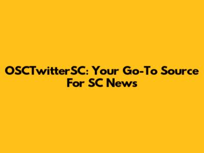 OSCTwitterSC: Your Go-To Source For SC News