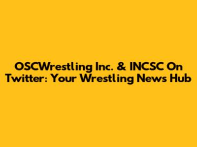 OSCWrestling Inc. & INCSC On Twitter: Your Wrestling News Hub