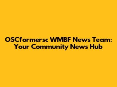 OSCformersc WMBF News Team: Your Community News Hub