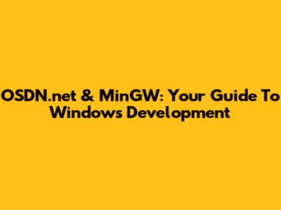 OSDN.net & MinGW: Your Guide To Windows Development