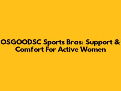 OSGOODSC Sports Bras: Support & Comfort For Active Women
