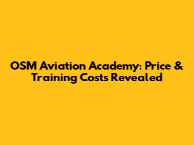 OSM Aviation Academy: Price & Training Costs Revealed
