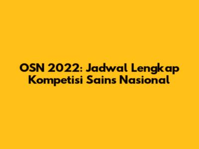 OSN 2022: Jadwal Lengkap Kompetisi Sains Nasional