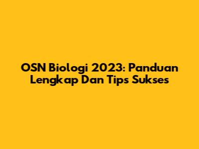 OSN Biologi 2023: Panduan Lengkap Dan Tips Sukses