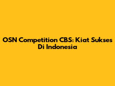 OSN Competition CBS: Kiat Sukses Di Indonesia