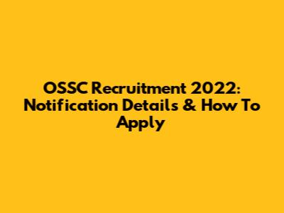 OSSC Recruitment 2022: Notification Details & How To Apply