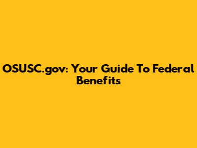 OSUSC.gov: Your Guide To Federal Benefits