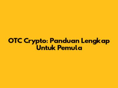 OTC Crypto: Panduan Lengkap Untuk Pemula