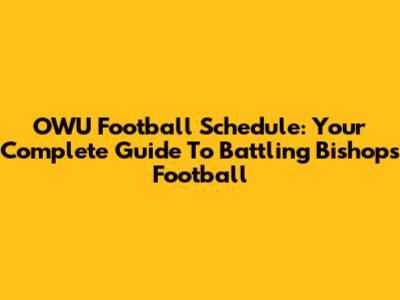 OWU Football Schedule: Your Complete Guide To Battling Bishops Football