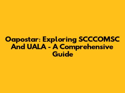 Oapostar: Exploring SCCCOMSC And UALA - A Comprehensive Guide