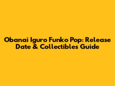 Obanai Iguro Funko Pop: Release Date & Collectibles Guide
