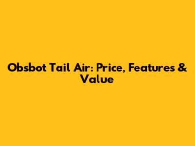 Obsbot Tail Air: Price, Features & Value