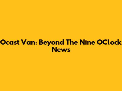 Ocast Van: Beyond The Nine O'Clock News