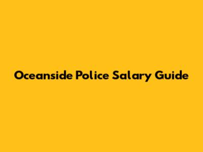 Oceanside Police Salary Guide