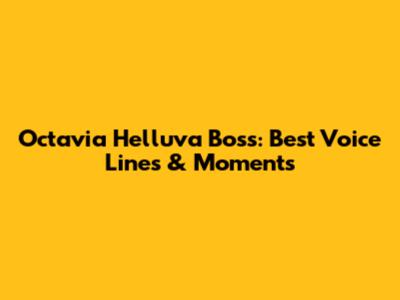 Octavia Helluva Boss: Best Voice Lines & Moments